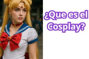 El arte del cosplay – ¿Que es el Cosplay y que necesitas para empezar?