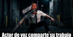 Conoce al actor de doblaje que rompió internet: “Reacciendo doblaje épico de Denji(Motosierra contra su amada)”